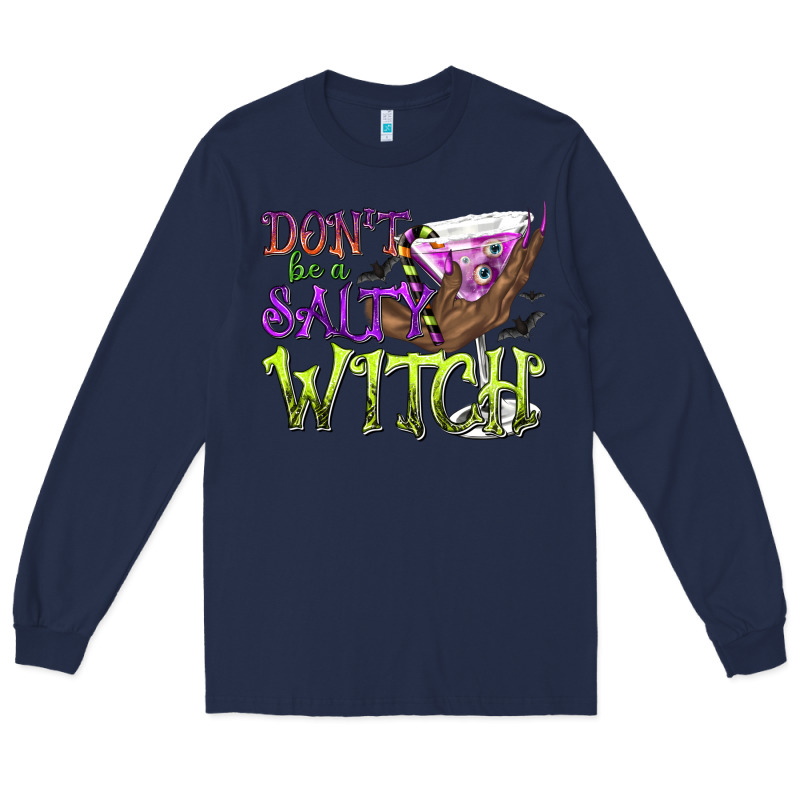 Don't Be A Salty Witch Long Sleeve Tee by texasbilliewilder | Teevron