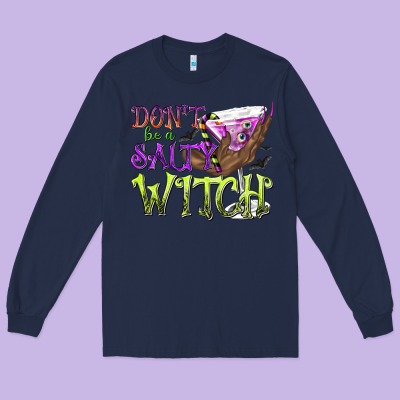 Don't Be A Salty Witch Long Sleeve Tee Designed By Texasbilliewilder