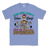 Colony Blue some days i rock it some days it rocks me either w Classic Tee - Artiststas