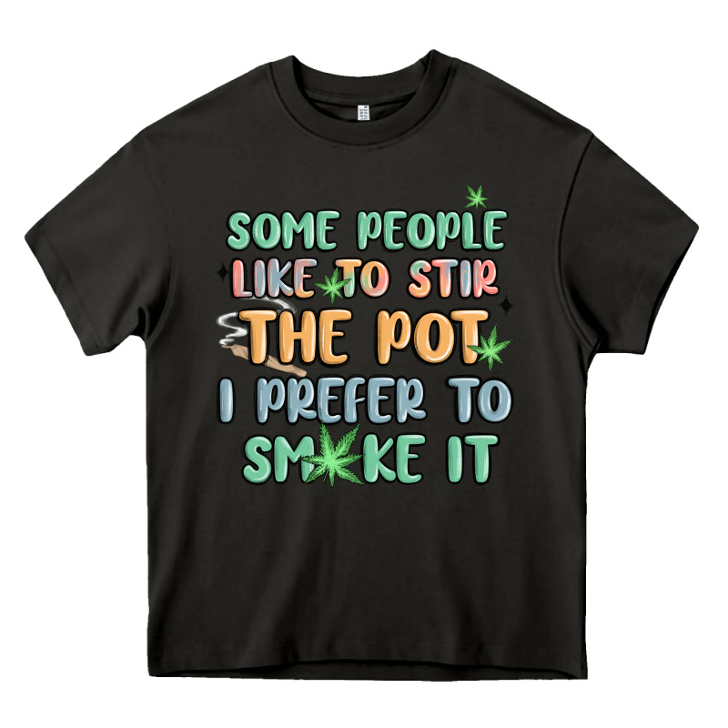 Some People Like To Stir The Pot I Prefer To Smoke Heavy Core Tee by MaliasSmallBusiness | Teevron