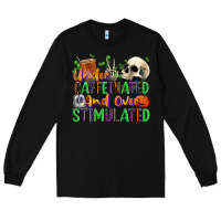 Black Under Caffeinated and Over Stimulated Long Sleeve Tee - texasbilliewilder