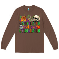 Chestnut Under Caffeinated and Over Stimulated Long Sleeve Tee - texasbilliewilder