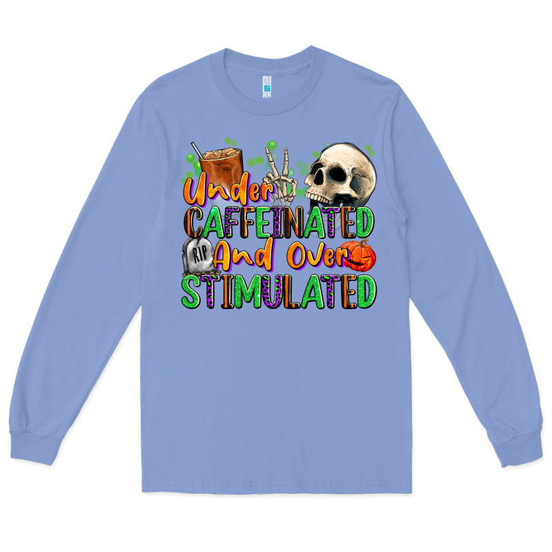Under Caffeinated And Over Stimulated Long Sleeve Tee by texasbilliewilder | Teevron
