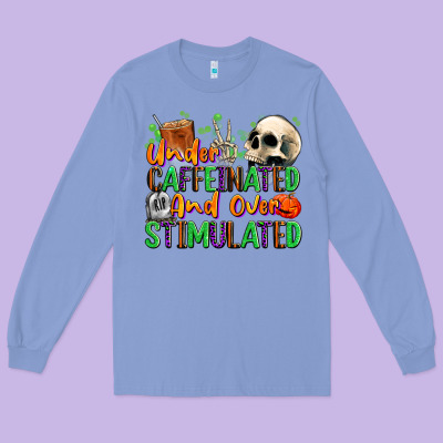 Under Caffeinated And Over Stimulated Long Sleeve Tee Designed By Texasbilliewilder