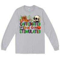 Moon Dust Under Caffeinated and Over Stimulated Long Sleeve Tee - texasbilliewilder