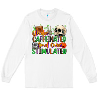 White Under Caffeinated and Over Stimulated Long Sleeve Tee - texasbilliewilder