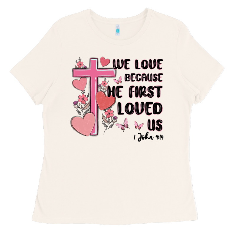We Love Because He First Loved Us Ladies Tee by MaliasSmallBusiness | Teevron