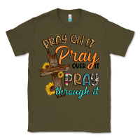 Army Green pray on it pray over it pray through it Classic Tee - Artiststas