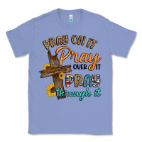 Colony Blue pray on it pray over it pray through it Classic Tee - Artiststas