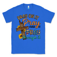 True Royal pray on it pray over it pray through it Classic Tee - Artiststas