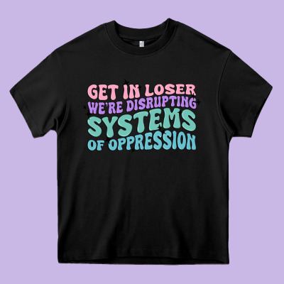 Get In Loser We're Disrupting Systems Of Oppressio Heavy Core Tee Designed By Maliassmallbusiness