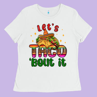 Let S Taco Bout It Ladies Tee Designed By Maliassmallbusiness