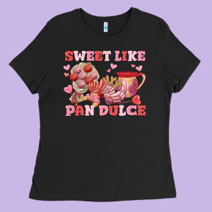 Sweet Like Pan Dulce Ladies Tee Designed By Maliassmallbusiness