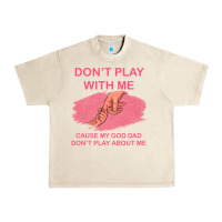 Sandshell Don't Play With Me Cause My Dad Don't Play About Me Urban Heavy Tee - Bettercallsaul