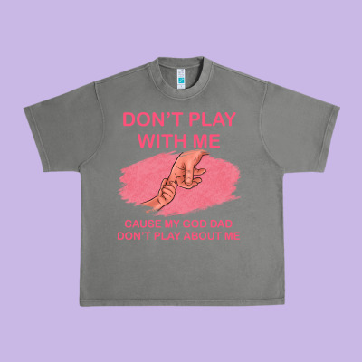 Don't Play With Me Cause My Dad Don't Play About Me Urban Heavy Tee Designed By Bettercallsaul