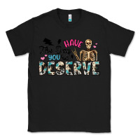 Black have the day you deserve Classic Tee - Artiststas