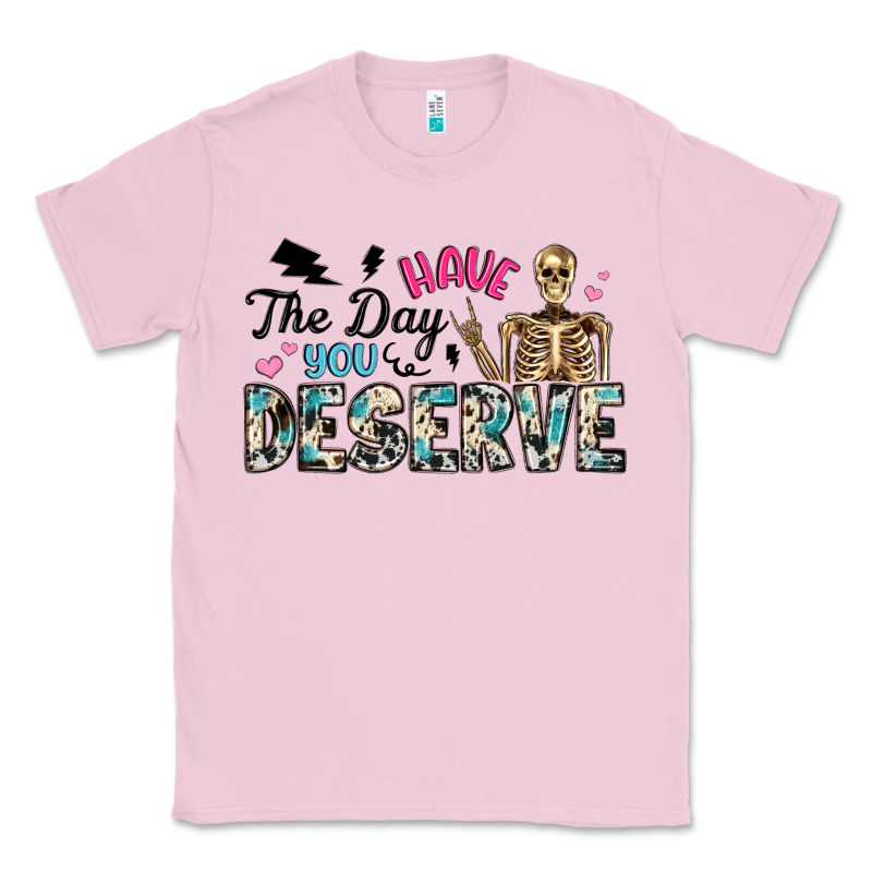 Have The Day You Deserve Classic Tee by Artiststas | Teevron