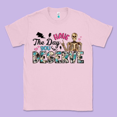 Have The Day You Deserve Classic Tee Designed By Artiststas
