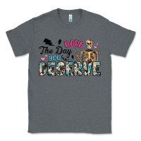 Charcoal Heather have the day you deserve Classic Tee - Artiststas