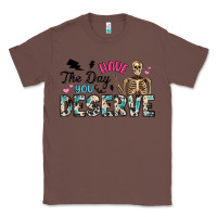 Chestnut have the day you deserve Classic Tee - Artiststas