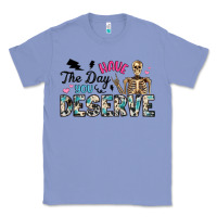 Colony Blue have the day you deserve Classic Tee - Artiststas