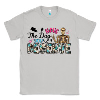 Moon Dust have the day you deserve Classic Tee - Artiststas