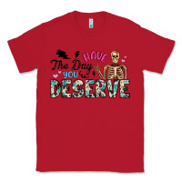 Red have the day you deserve Classic Tee - Artiststas
