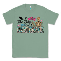Sage have the day you deserve Classic Tee - Artiststas