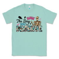Seafoam have the day you deserve Classic Tee - Artiststas