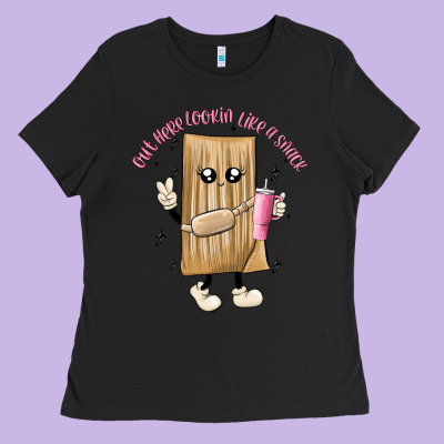 Out Here Lookin Like A Snack Ladies Tee Designed By Maliassmallbusiness