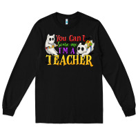 Black You Can't Scare Me I'm a Teacher Long Sleeve Tee - texasbilliewilder