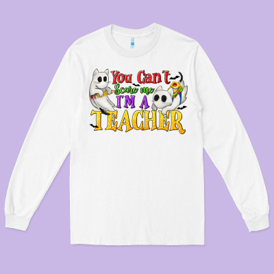 You Can't Scare Me I'm A Teacher Long Sleeve Tee Designed By Texasbilliewilder