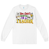 White You Can't Scare Me I'm a Teacher Long Sleeve Tee - texasbilliewilder