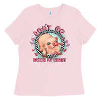 Bubblegum Pink dont go bacon my heart Ladies Tee - MaliasSmallBusiness