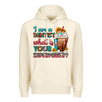 Sandshell I Am A Dentist What Is Your Superpower Frappe Premium Hoodie - FaDigitalArtStudio
