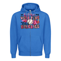 True Royal In October We Wear Pink And Watch Baseball Zipper Hoodie - FaDigitalArtStudio