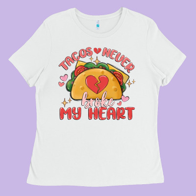 Tacos Never Broke My Heart Ladies Tee Designed By Maliassmallbusiness
