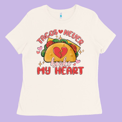 Tacos Never Broke My Heart Ladies Tee Designed By Maliassmallbusiness