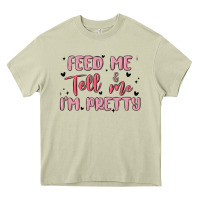 Mossy feed me and tell me im pretty Heavy Core Tee - MaliasSmallBusiness