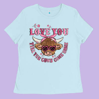 Love You Till The Cows Come Home Ladies Tee Designed By Maliassmallbusiness