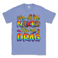 Colony Blue we're all naked and the rest is drag Classic Tee - Artiststas