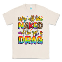 We're All Naked And The Rest Is Drag Classic Tee | Teevron