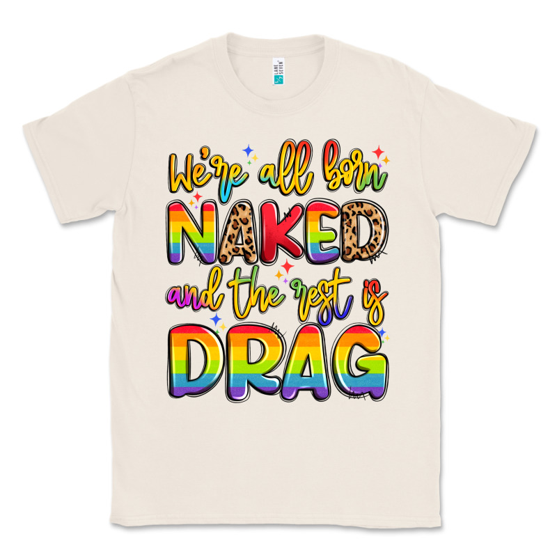 We're All Naked And The Rest Is Drag Classic Tee by Artiststas | Teevron