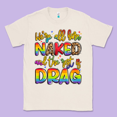 We're All Naked And The Rest Is Drag Classic Tee Designed By Artiststas