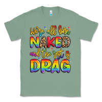 Sage we're all naked and the rest is drag Classic Tee - Artiststas