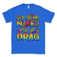 True Royal we're all naked and the rest is drag Classic Tee - Artiststas
