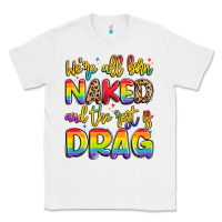 White we're all naked and the rest is drag Classic Tee - Artiststas