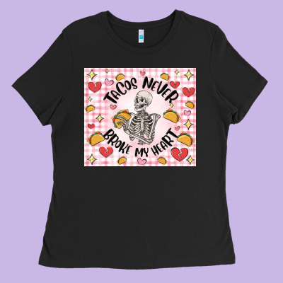 Tacos Never Broke My Heart Ladies Tee Designed By Maliassmallbusiness