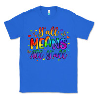 True Royal y all means all y all Classic Tee - Artiststas