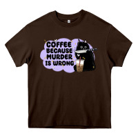 Chocolate Brown coffee because murder is wrong Heavy Core Tee - MaliasSmallBusiness